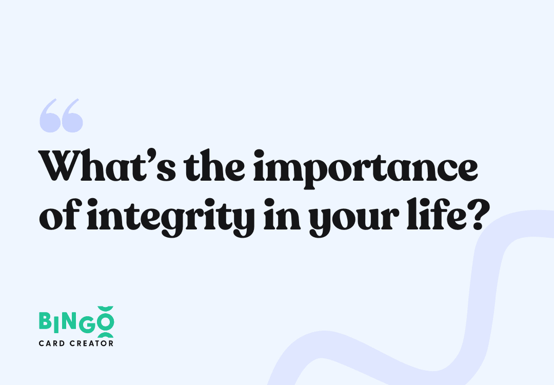 What’s the importance of integrity in your life?