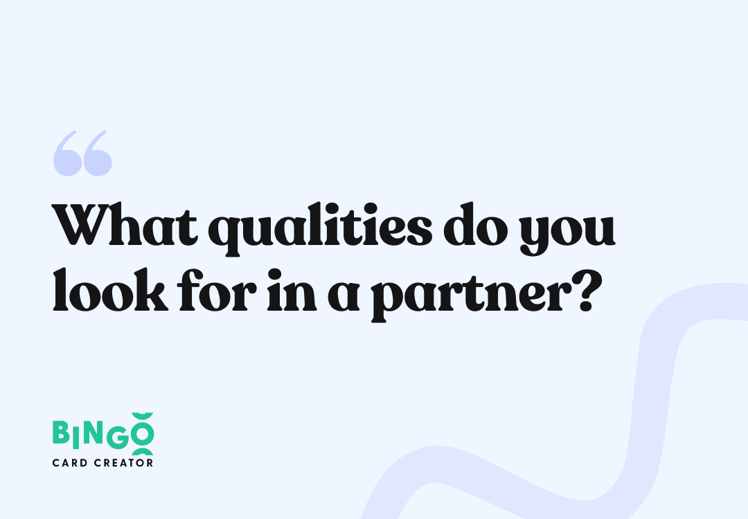 What qualities do you look for in a partner?